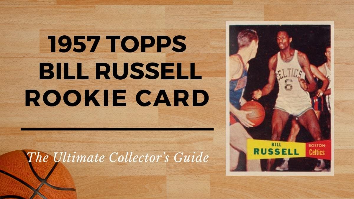 1957 Topps Bill Russell Rookie Card: The Ultimate Collector's Guide - Old  Sports Cards