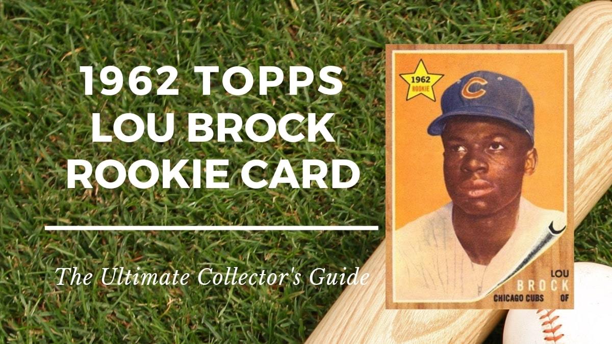 1962 Topps Lou Brock Rookie Card: The Ultimate Collector's Guide