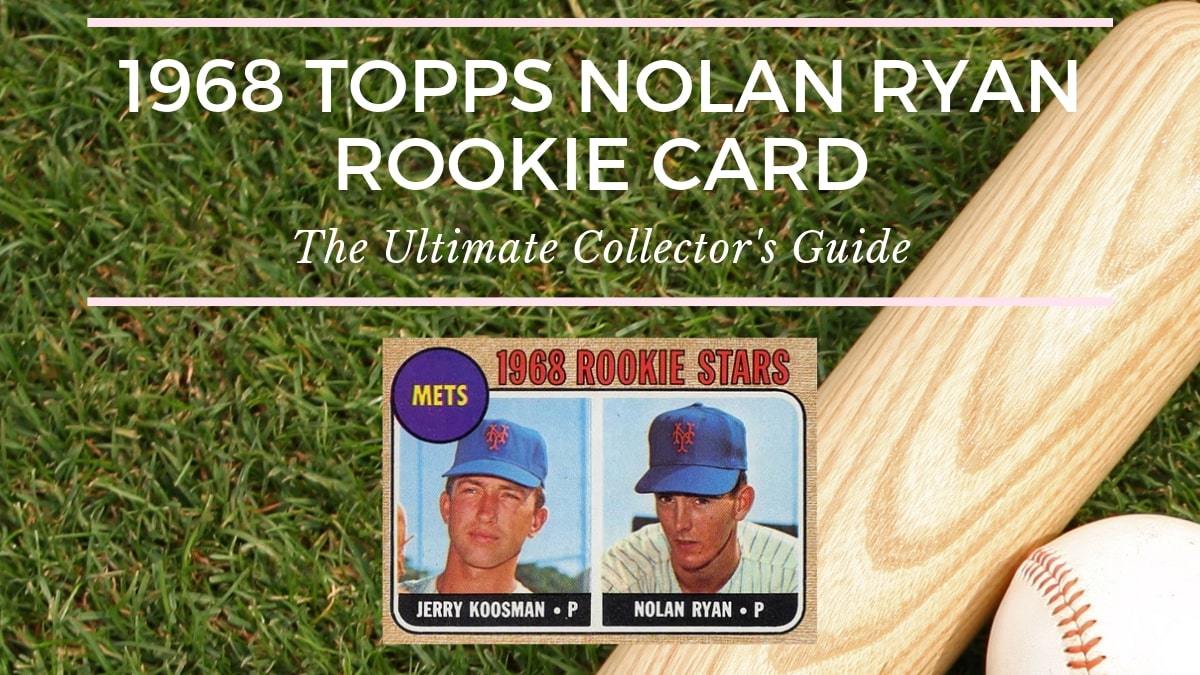 1968 Topps Nolan Ryan Rookie Card: The Ultimate Collector's Guide - Old  Sports Cards