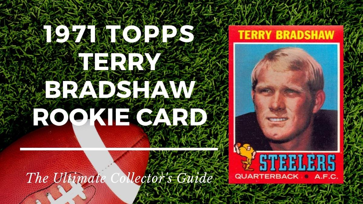 1971 Topps Terry Bradshaw Rookie Card Collectors Guide