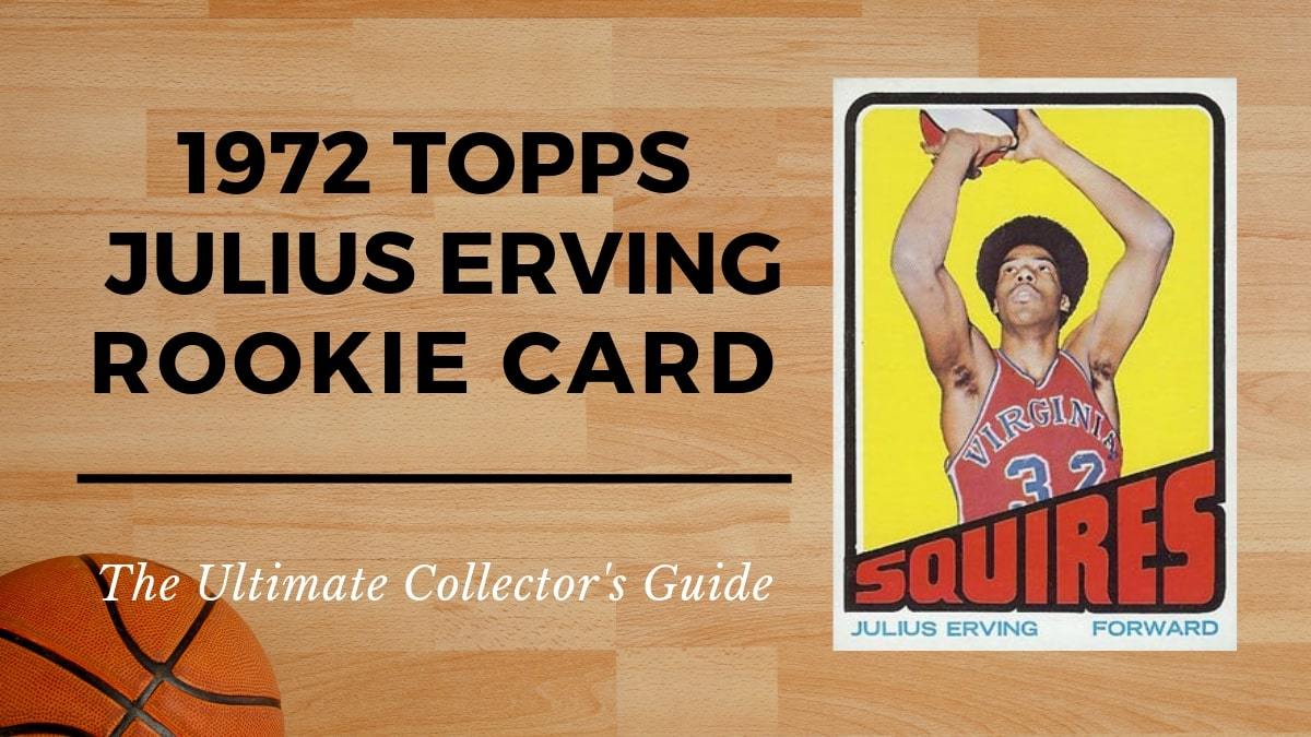 1972 Topps Julius Erving Rookie Card Collectors Guide