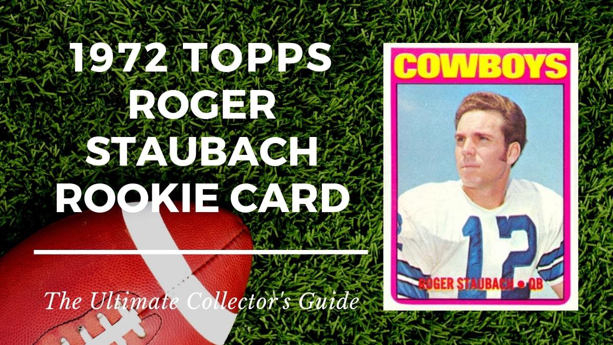 1972 Topps Roger Staubach Rookie Card Collectors Guide
