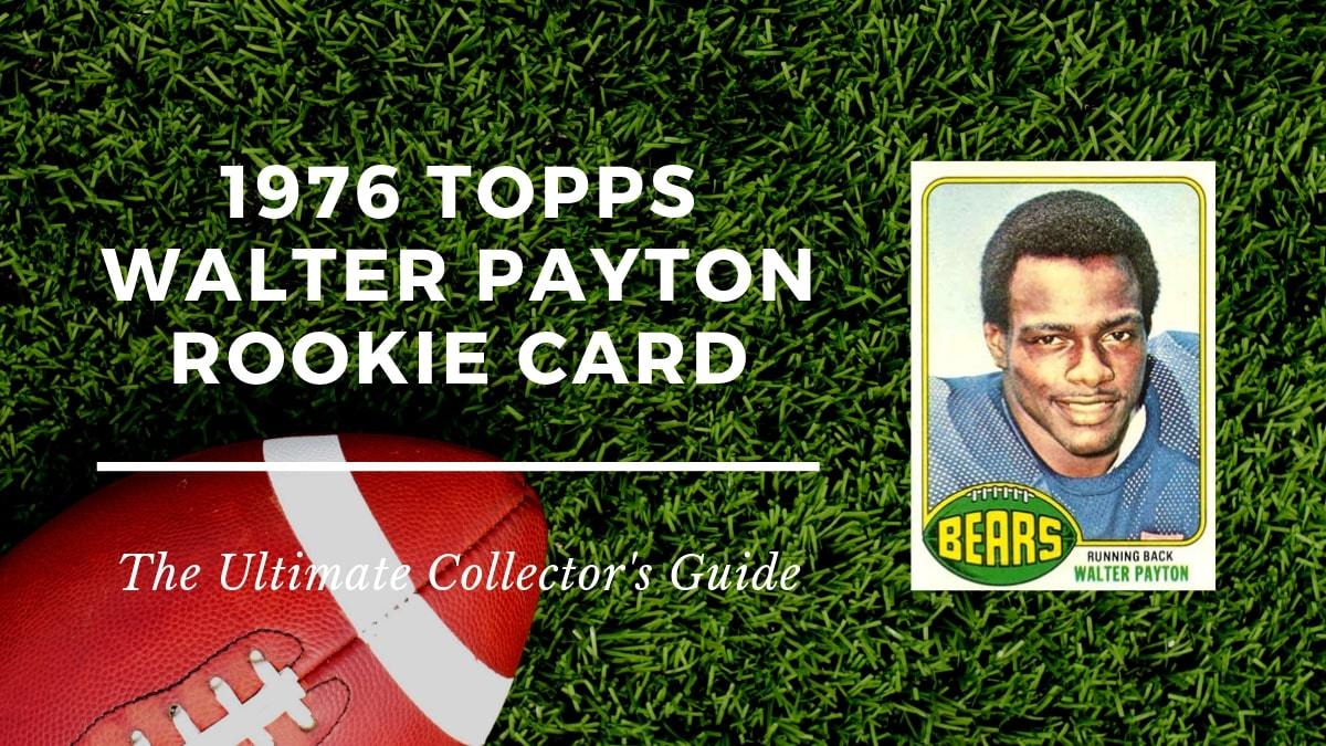 1976 Topps Walter Payton Rookie Card Collectors Guide