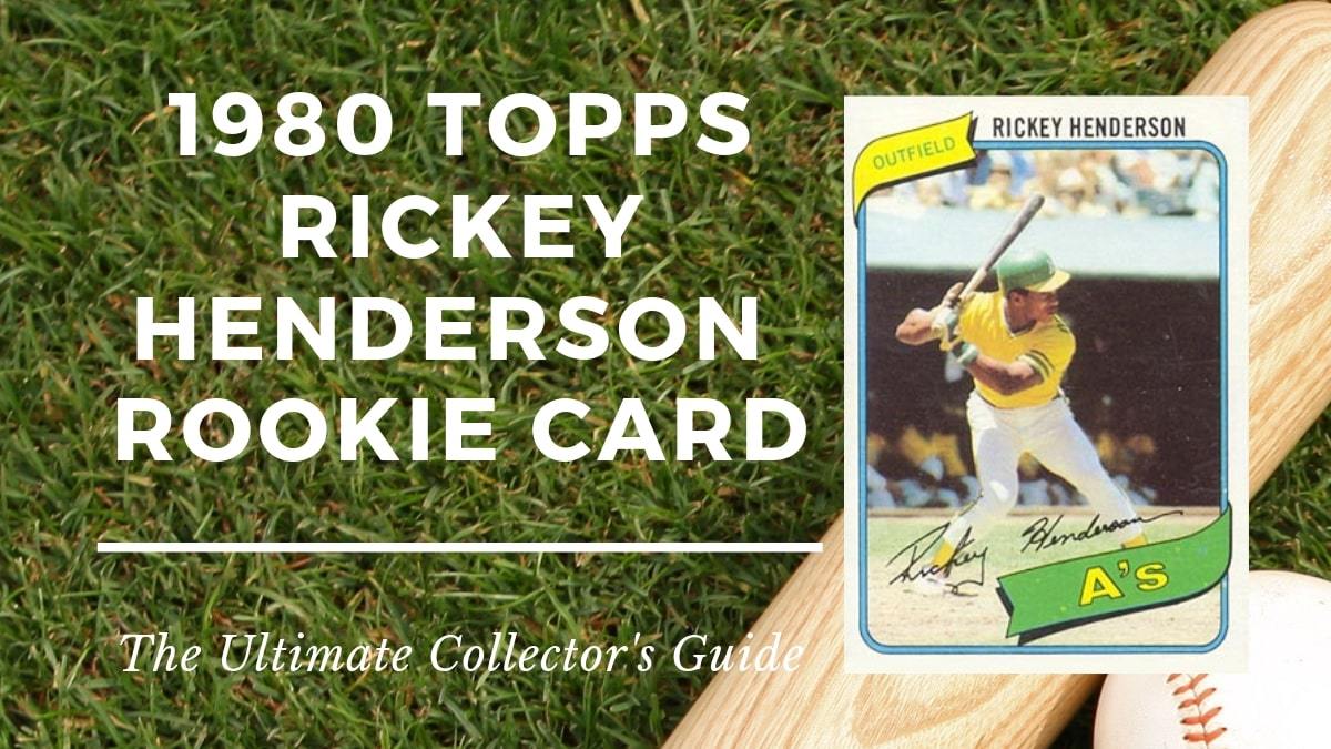 1980 Topps Rickey Henderson Rookie Card Collectors Guide 1980 Topps Rickey Henderson Rookie Card Collectors Guide
