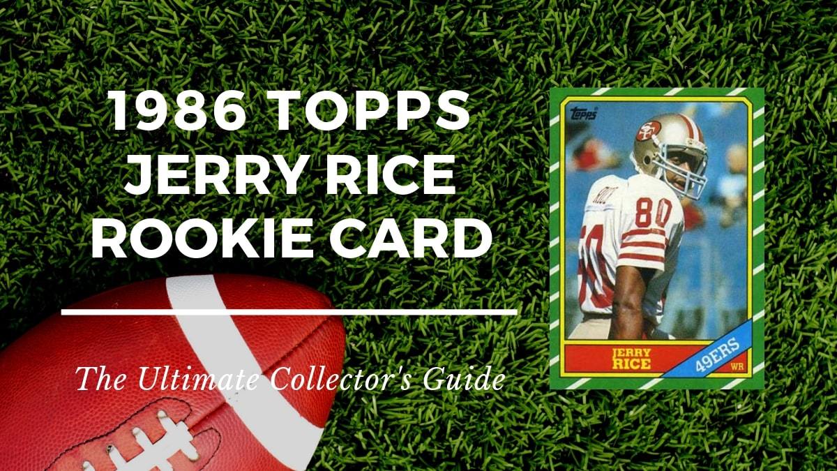 1986 Topps Jerry Rice Rookie Card Collectors Guide