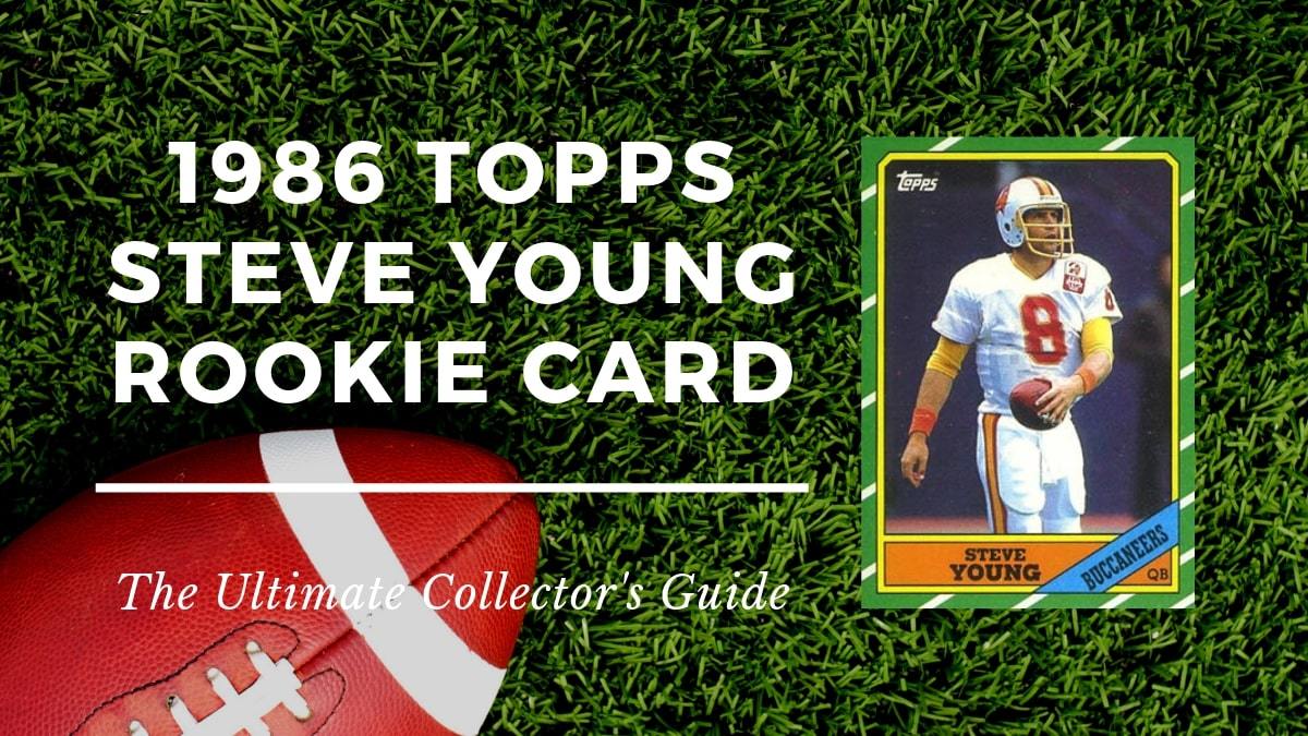 1986 Topps Steve Young Rookie Card Collectors Guide