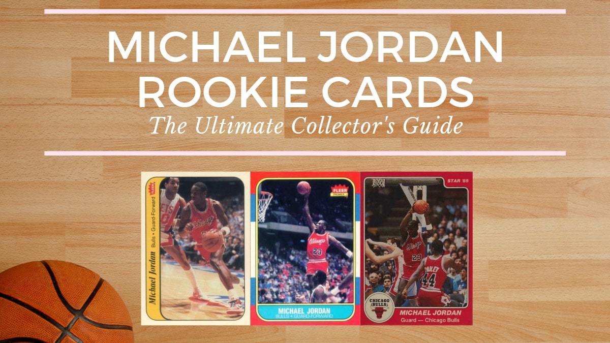 Michael Jordan Rookie Cards: The Ultimate Collector’s Guide - Old ...