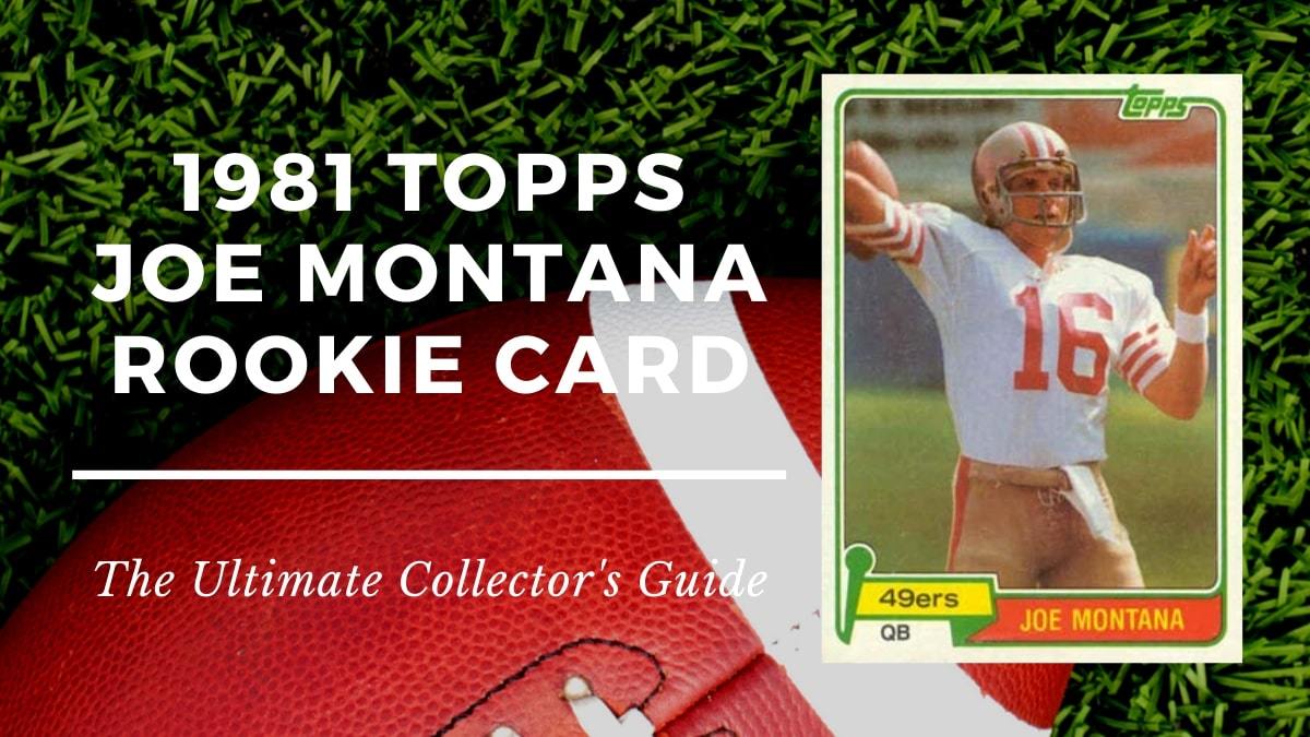 1981 Topps Joe Montana Rookie Card Collectors Guide