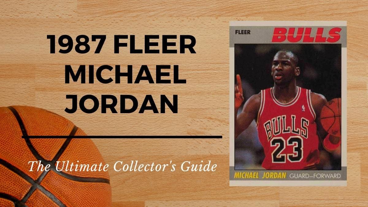 1987 Fleer Michael Jordan Basketball Card Collectors Guide